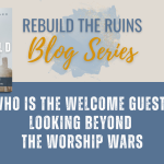 Who Is the Welcome Guest? Looking Beyond the Worship Wars