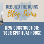 New Construction: Your Spiritual House