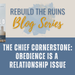 The Chief Cornerstone: Obedience is a Relationship Issue